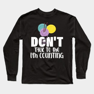 Don't talk to me i'm counting Long Sleeve T-Shirt